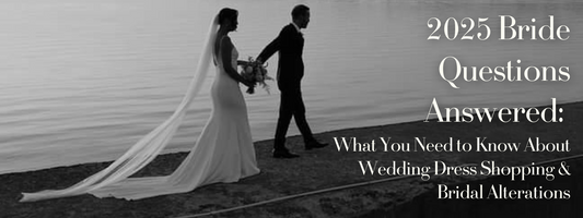 2025 Bride Questions Answered: What You Need to Know About Wedding Dress Shopping & Bridal Alterations