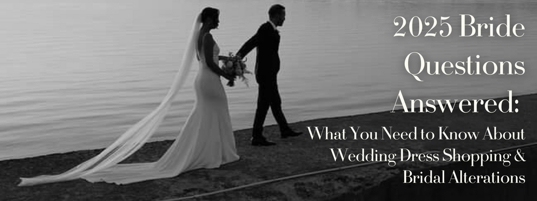 2025 Bride Questions Answered: What You Need to Know About Wedding Dress Shopping & Bridal Alterations